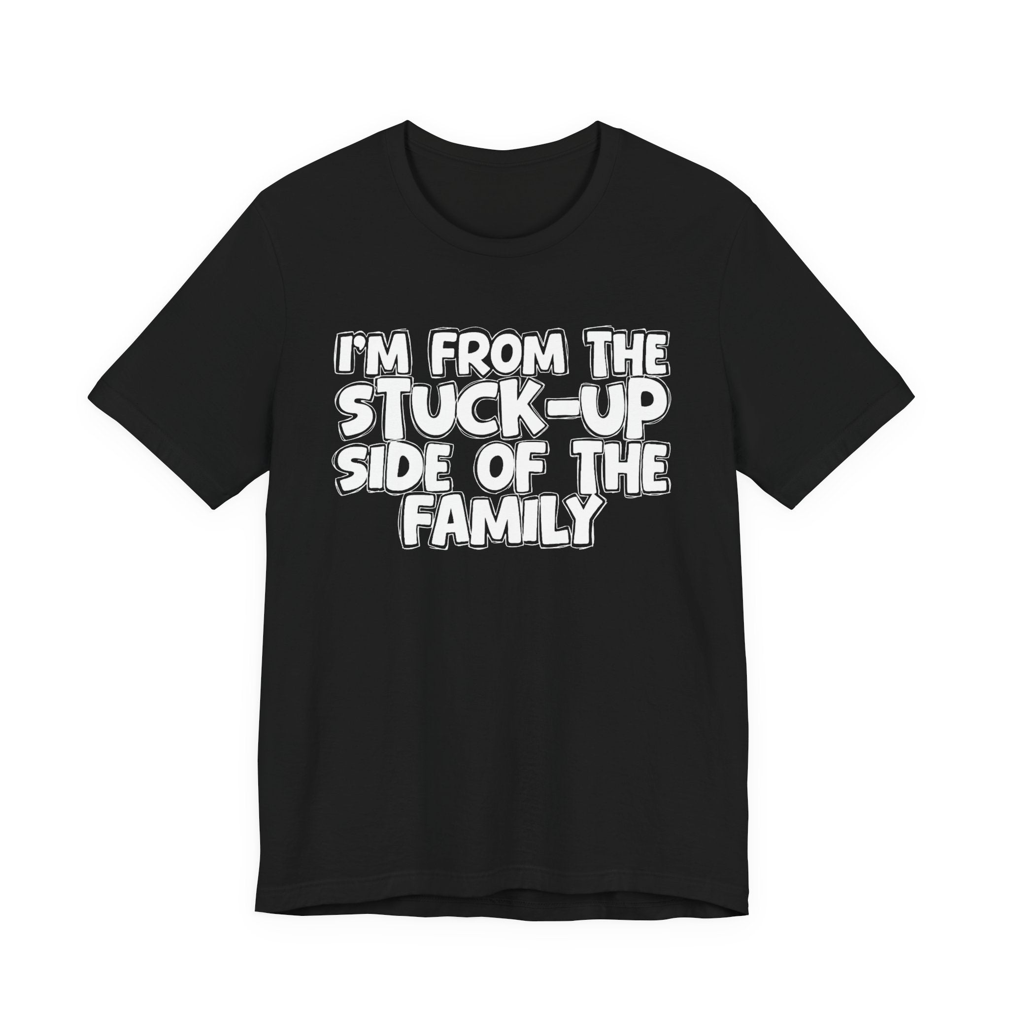 I'm From The Stuck Up Side Of The Family — Funny Family Gathering Tee