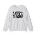 If You Love Grillin We Homies — Motivational Hustle Statement Sweatshirt