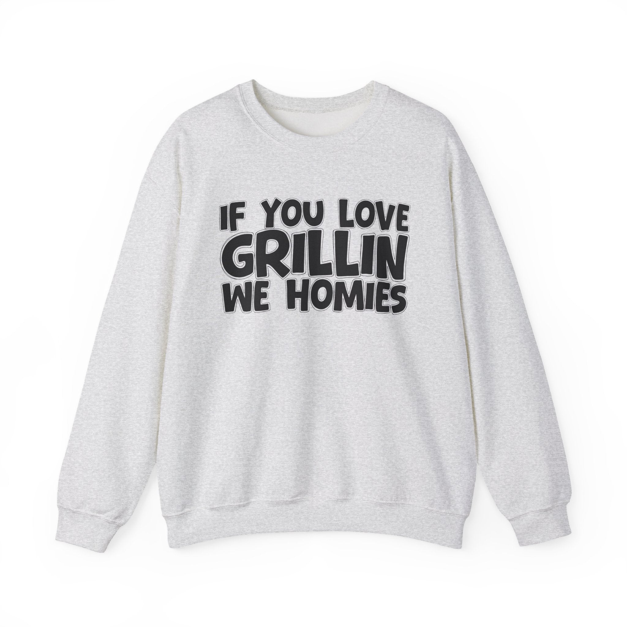 If You Love Grillin We Homies — Motivational Hustle Statement Sweatshirt