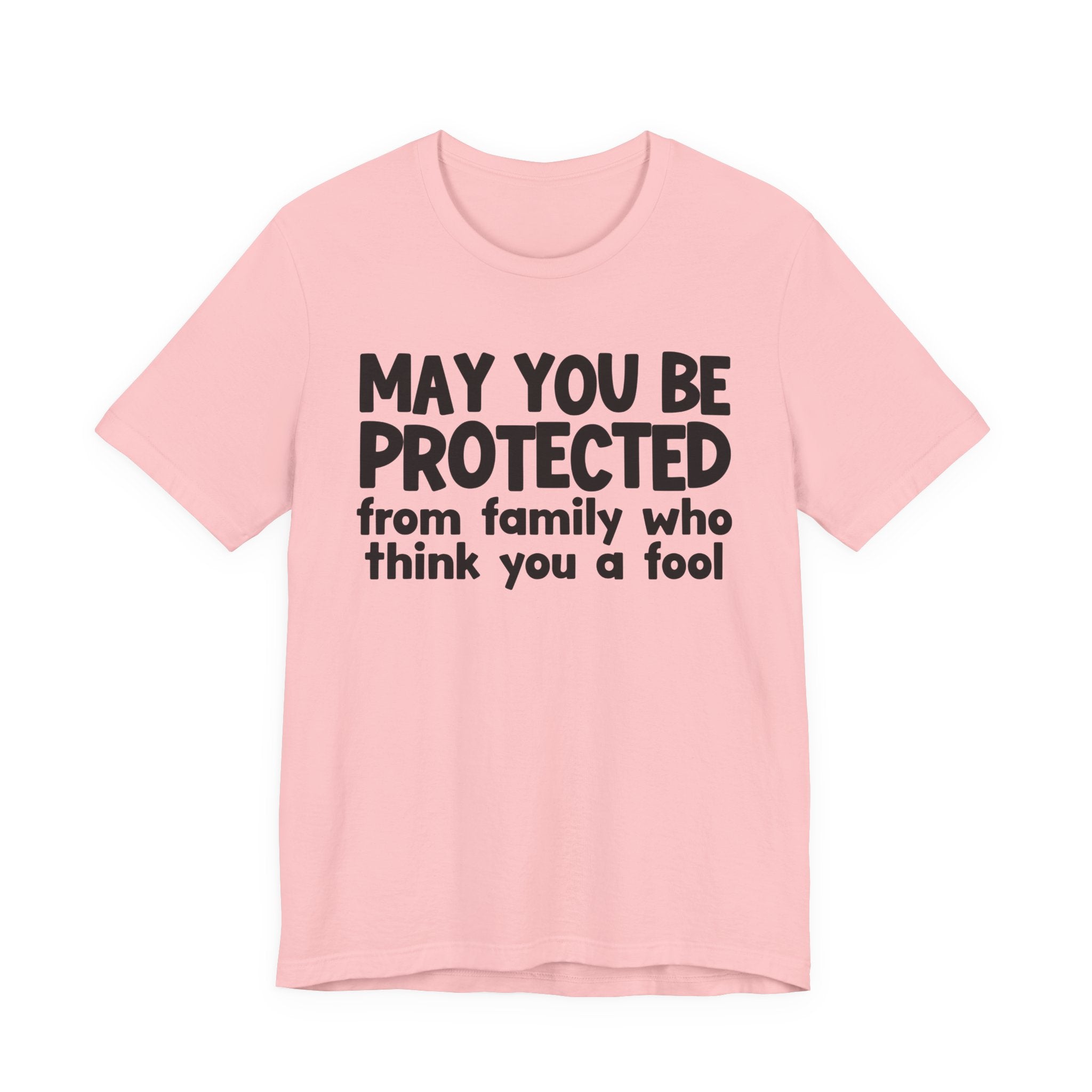 May You Be Protected From Family Who Think You A Fool  — Funny Sarcastic Prayer Tee