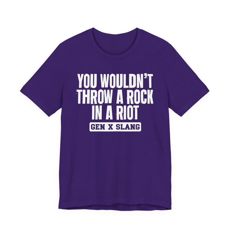 Gen X Slang T-Shirt — You Wouldn't Throw A Rock In A Riot — Retro Humor T-Shirt