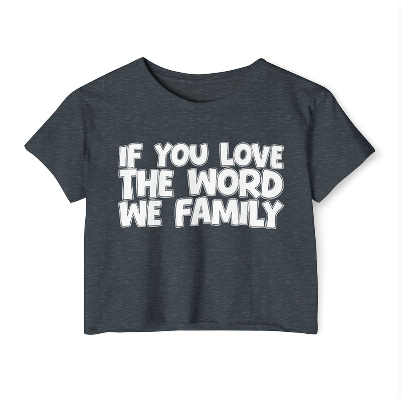 Antique Denim crop top with black IF YOU LOVE THE WORD WE FAMILY rounded lettering, front flat-lay.