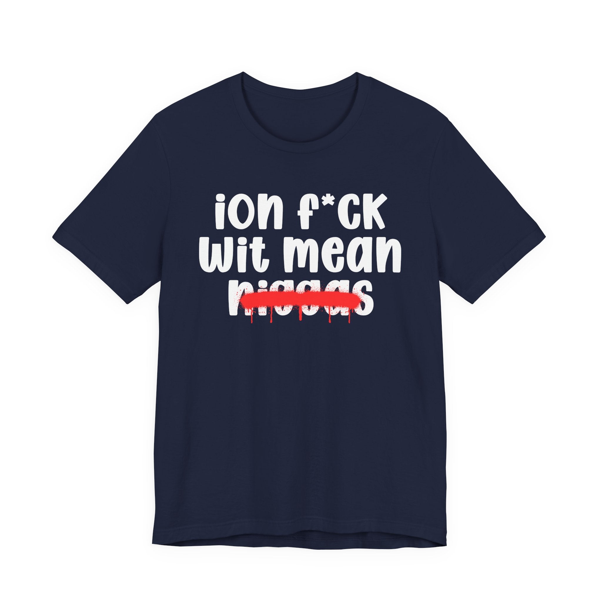 ION Fuck Wit Mean Niggas - Brutally Direct Statement Tee