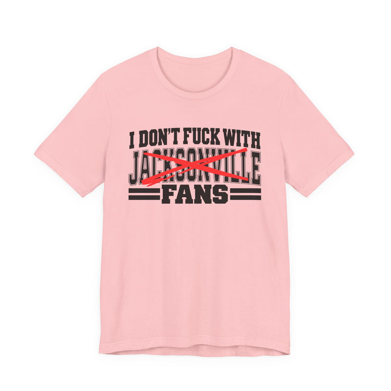 I Don't Fuck With Jacksonville Fans — T-Shirt alternate view 11: I DON'T FUCK WITH JACKSONVILLE FANS in bold statement lettering. Street Talk Designs sports statement apparel.