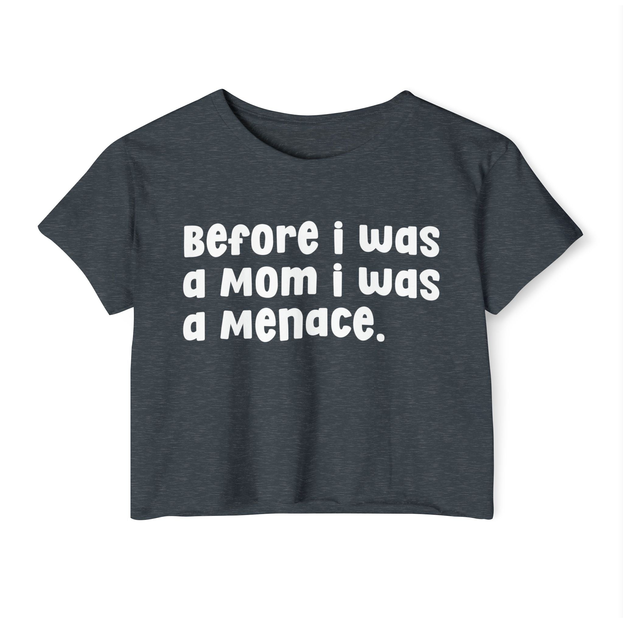 Before I Was A Mother I Was A Menace — Crop Top