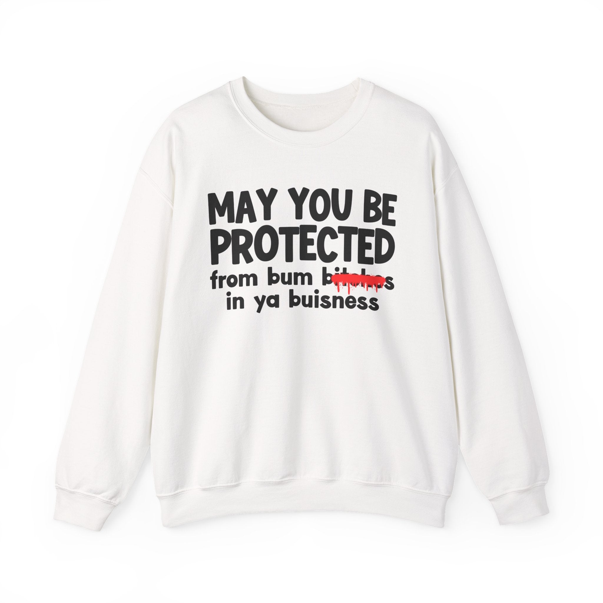 May You Be Protected From Bum Bitches In Ya Buisness — Funny Protection Statement Sweatshirt