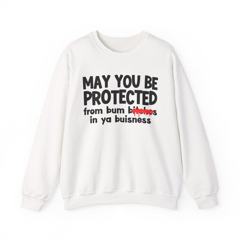 May You Be Protected From Bum Bitches In Ya Buisness — Funny Protection Statement Sweatshirt