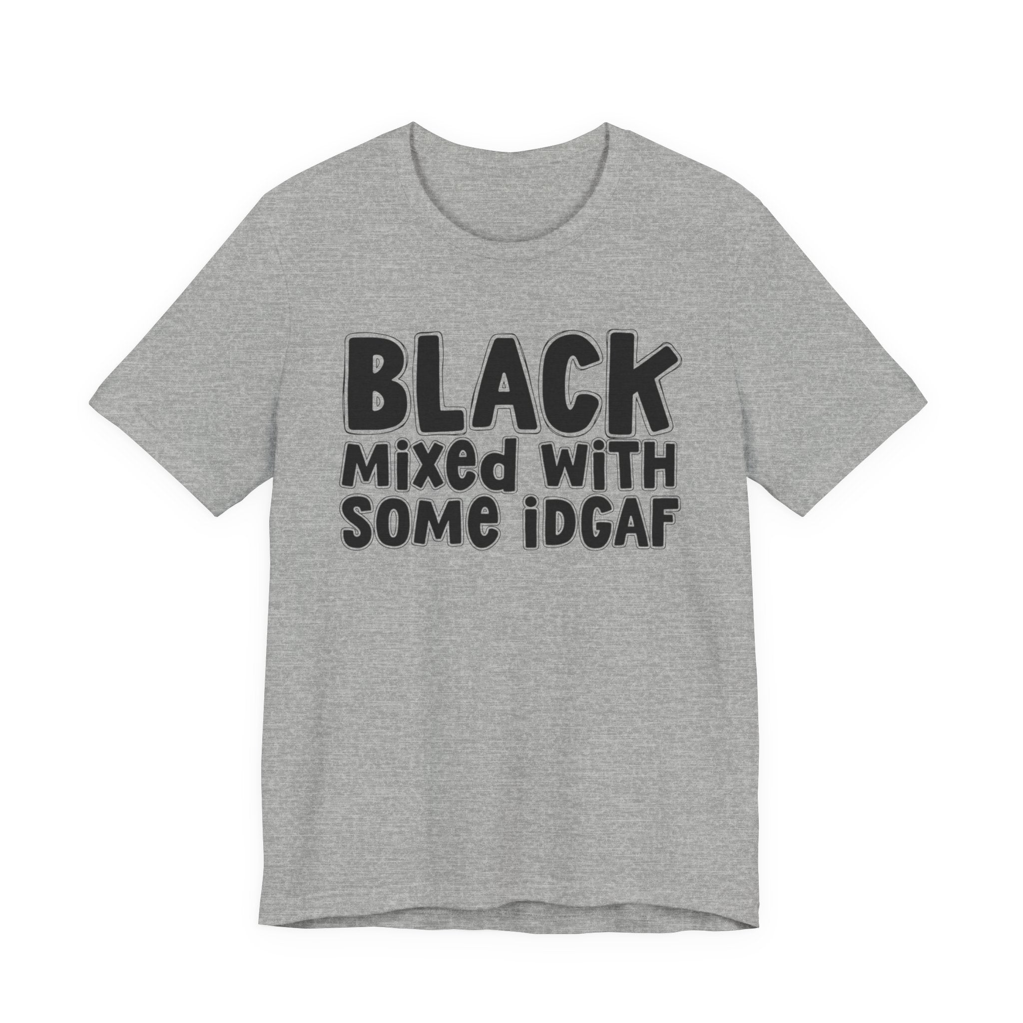 Black Mixed With Some IDGAF — Funny African American Heritage T-shirt