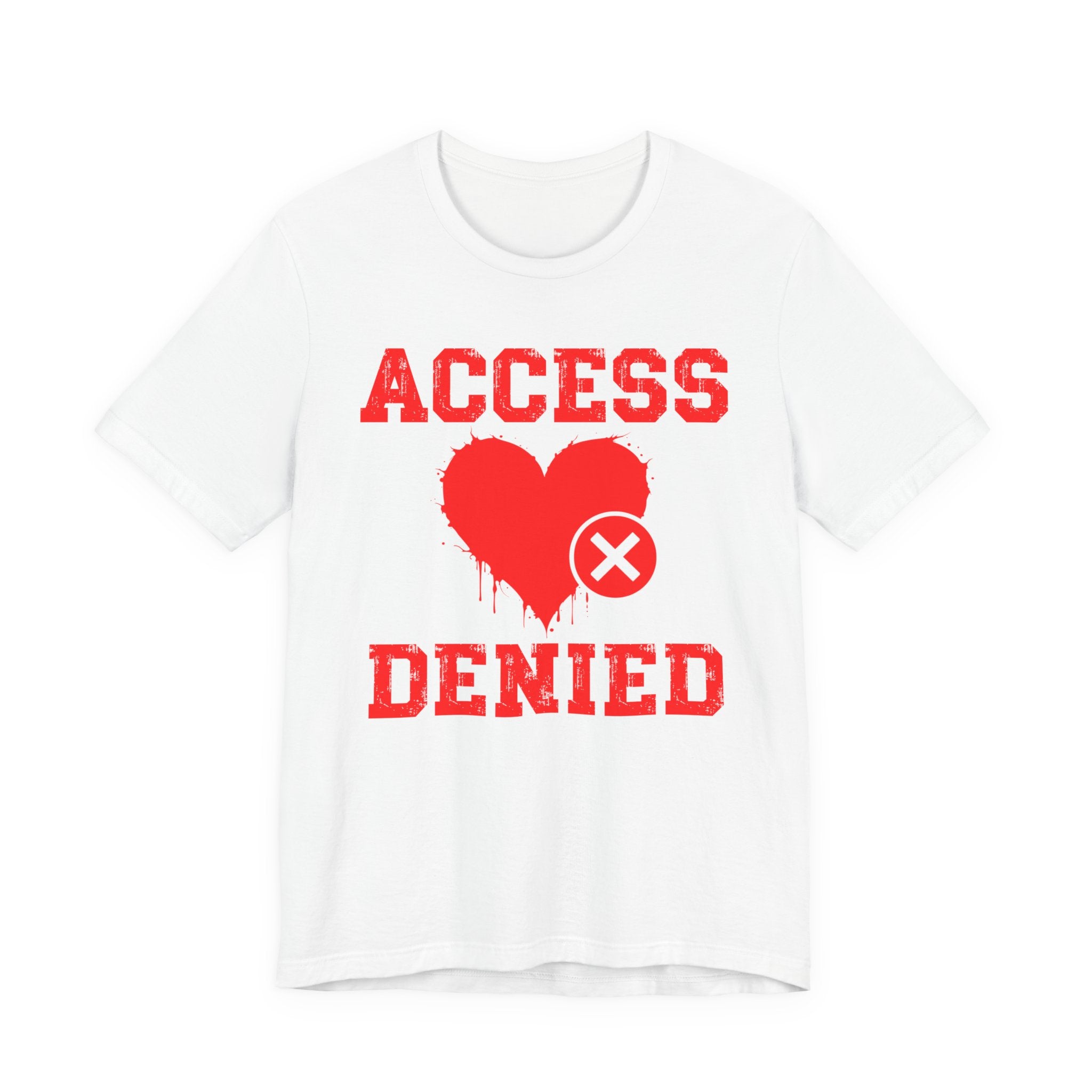 Copy of Copy of Access Denied Heart T-Shirt — Funny Rejected Love (Middle)