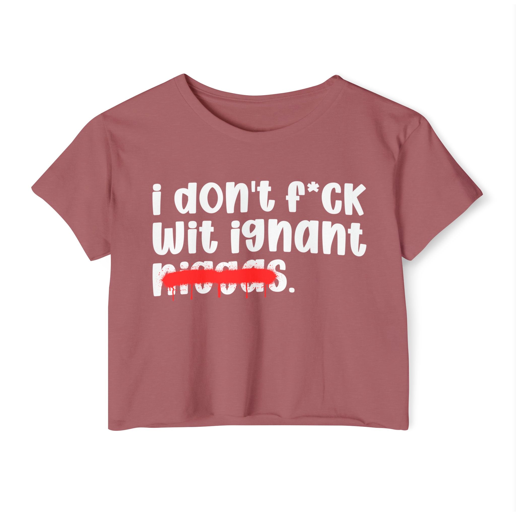 I Don't Fuck Wit Ignant Niggas - Brutally Direct Statement Crop-top