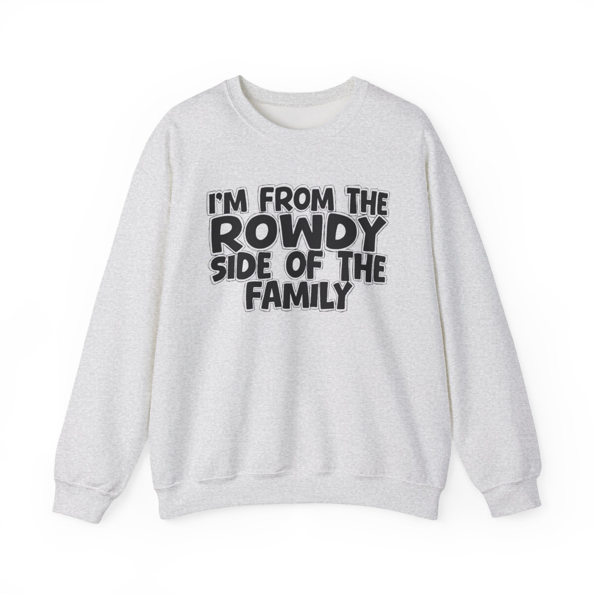 I'm From The Rowdy Side Of The Family - Humorous Family Pride Sweatshirt
