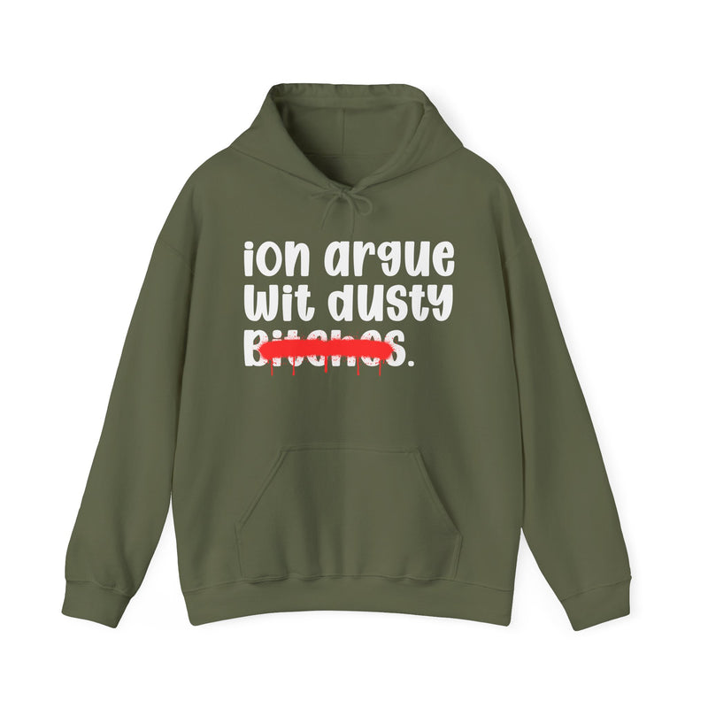 ION (I Don't) Argue Wit Dusty Bitches — Funny Sassy Statement Hoodie