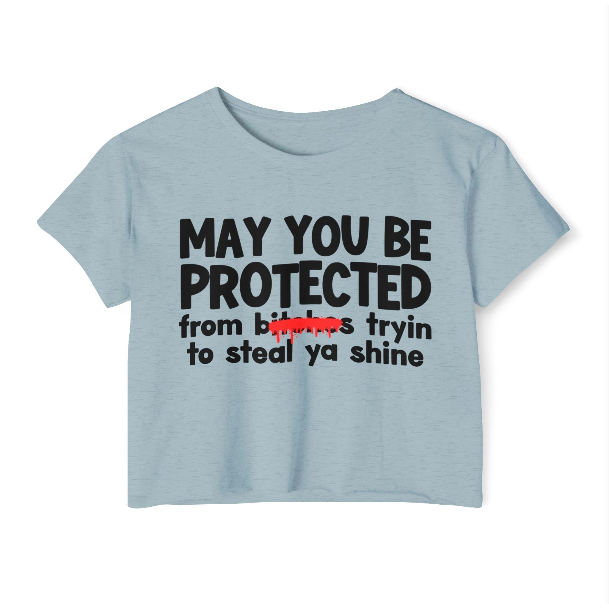 May You Be Protected From Bitches Tryin To Steal Ya Shine — Funny Protection Statement Crop Top