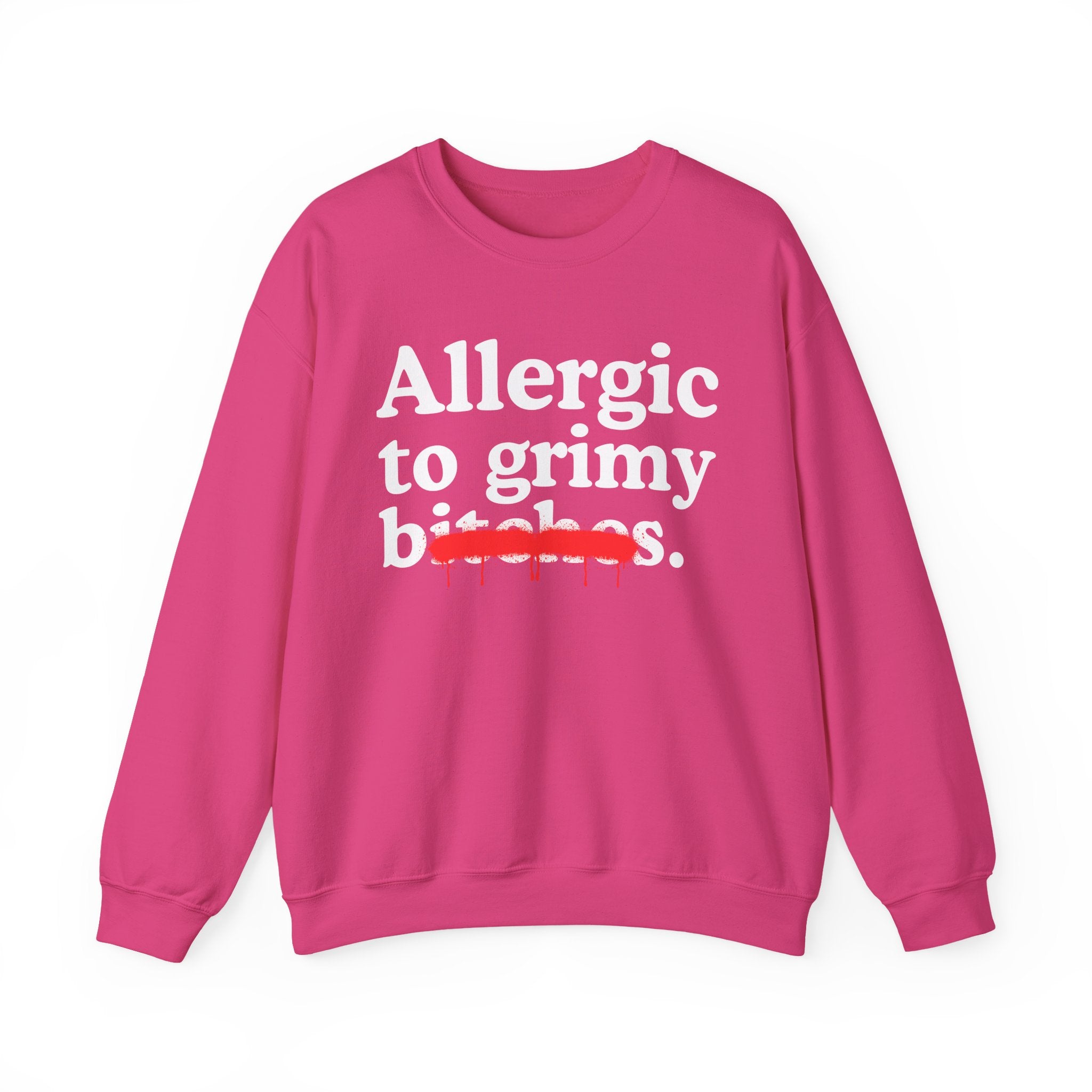 Allergic To Grimy Bitches — Sarcastic Sassy Statement Sweatshirt