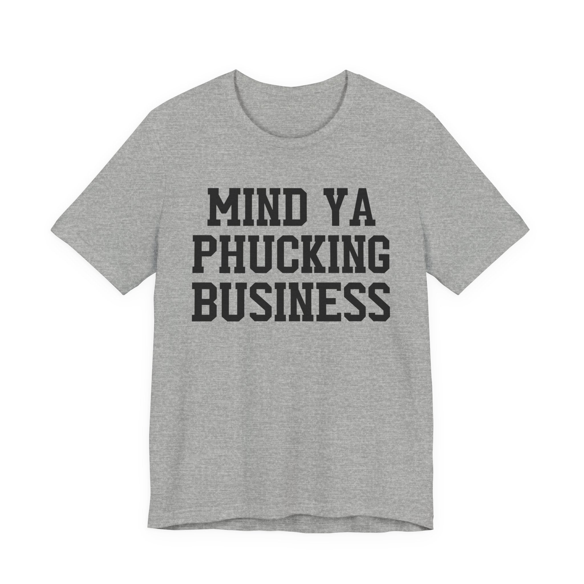 Mind Ya Phucking Business T-shirt