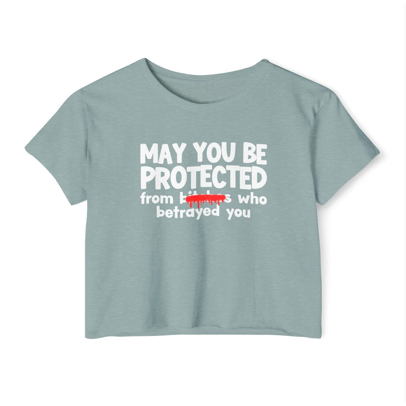 May You Be Protected From Bitches Who Betrayed You — Funny Protection Statement Crop Top