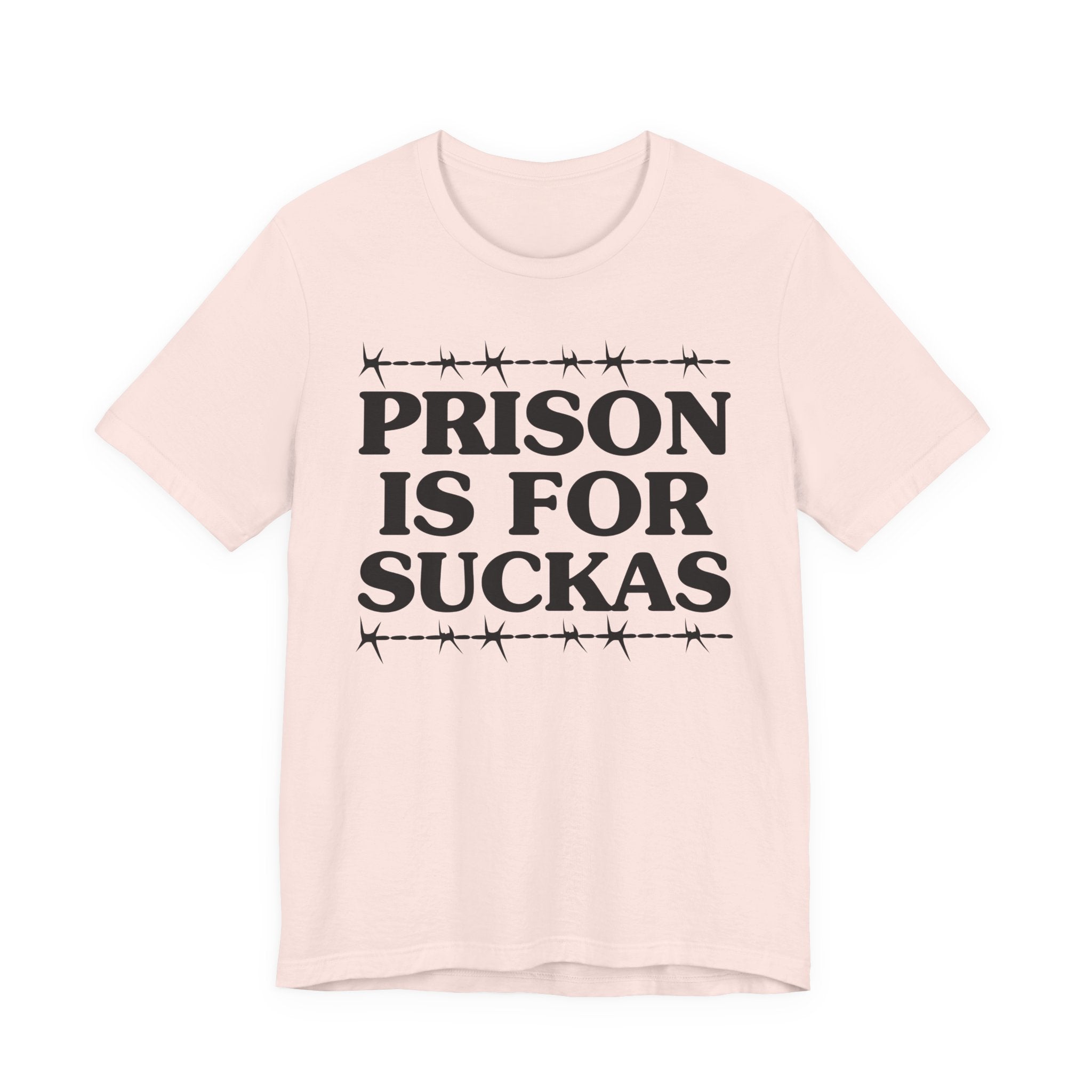 Prison Is For Suckas - Tee Shirt