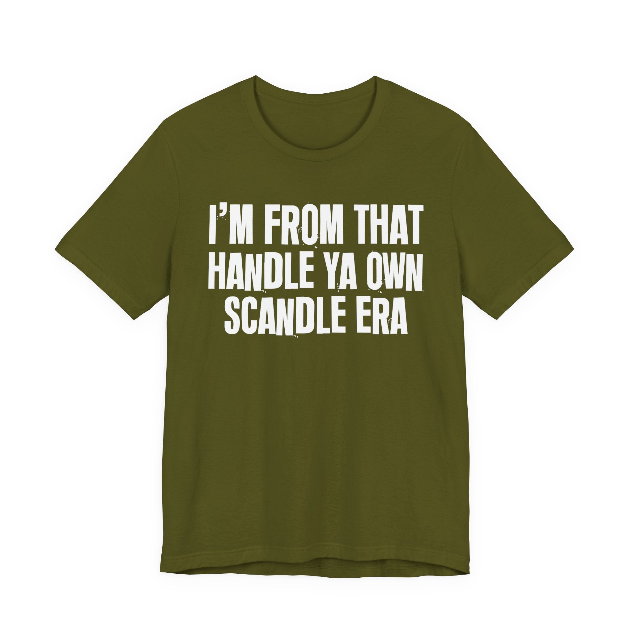 I'm From That Handle Ya Own Scandle Era - Funny Growing Up Tee