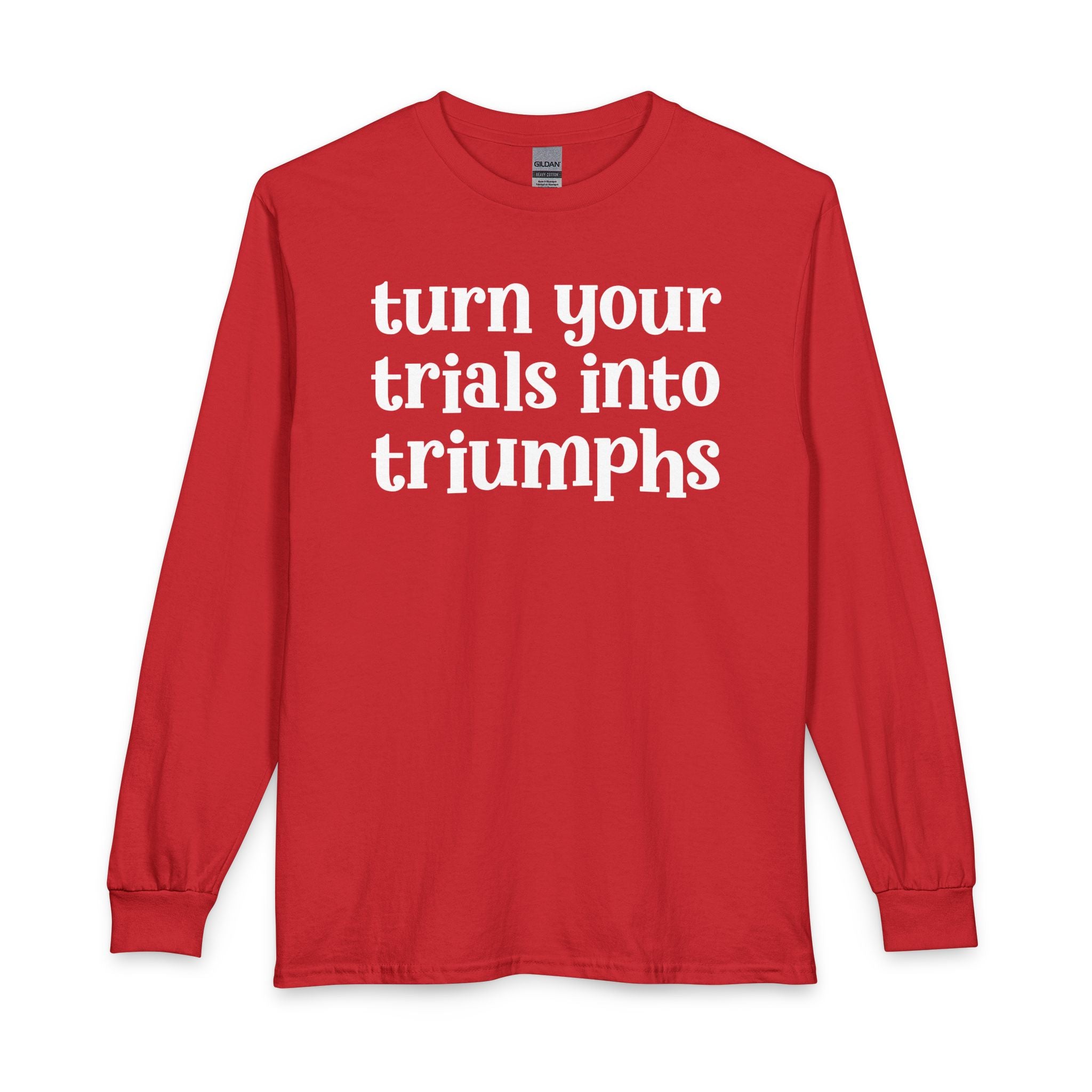 Turn Your Trials Into Triumphs - Inspirational Long Sleeve Tee Shirt
