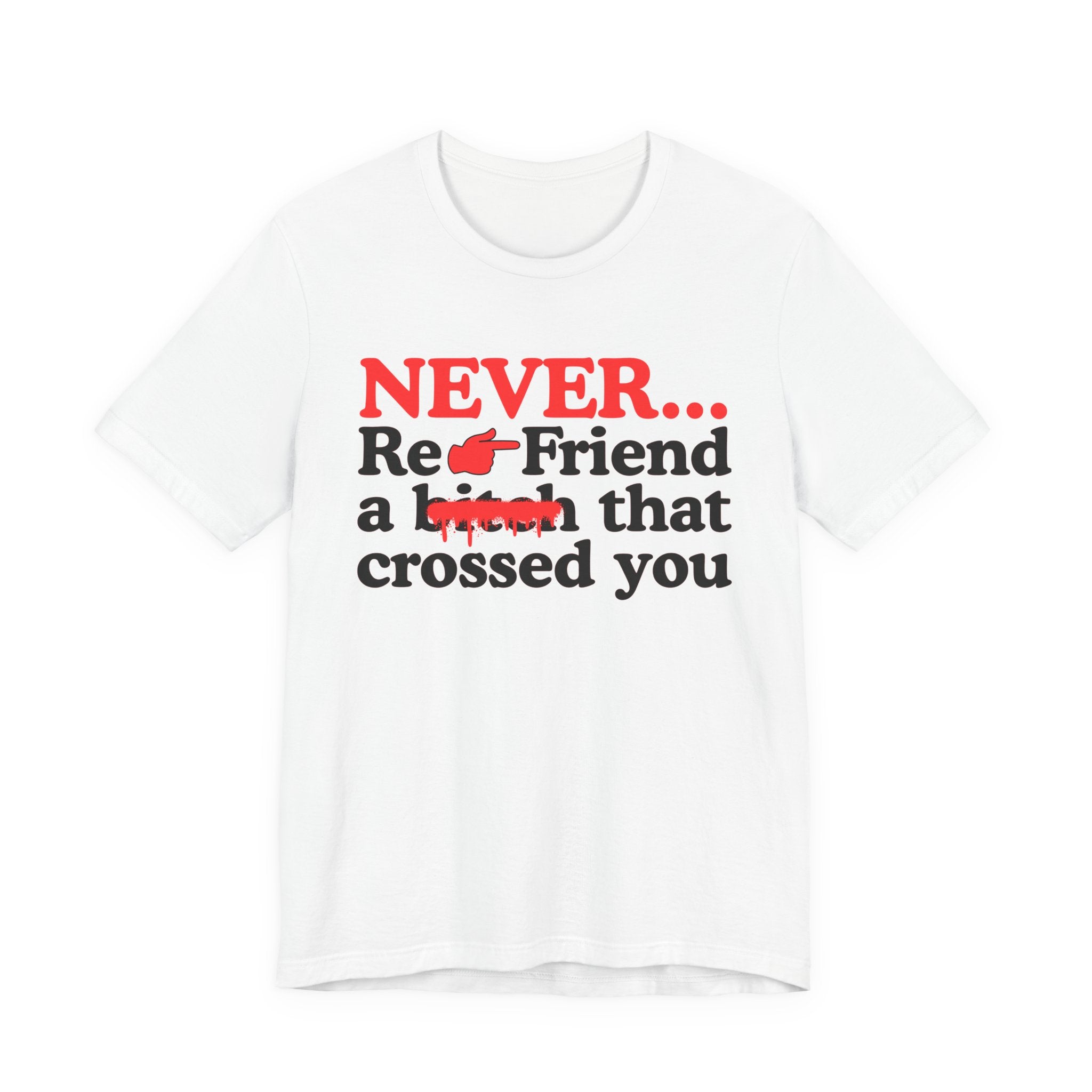 Never Re-Friend A Bitch That Crossed You － Real Street Motivation T-shirt
