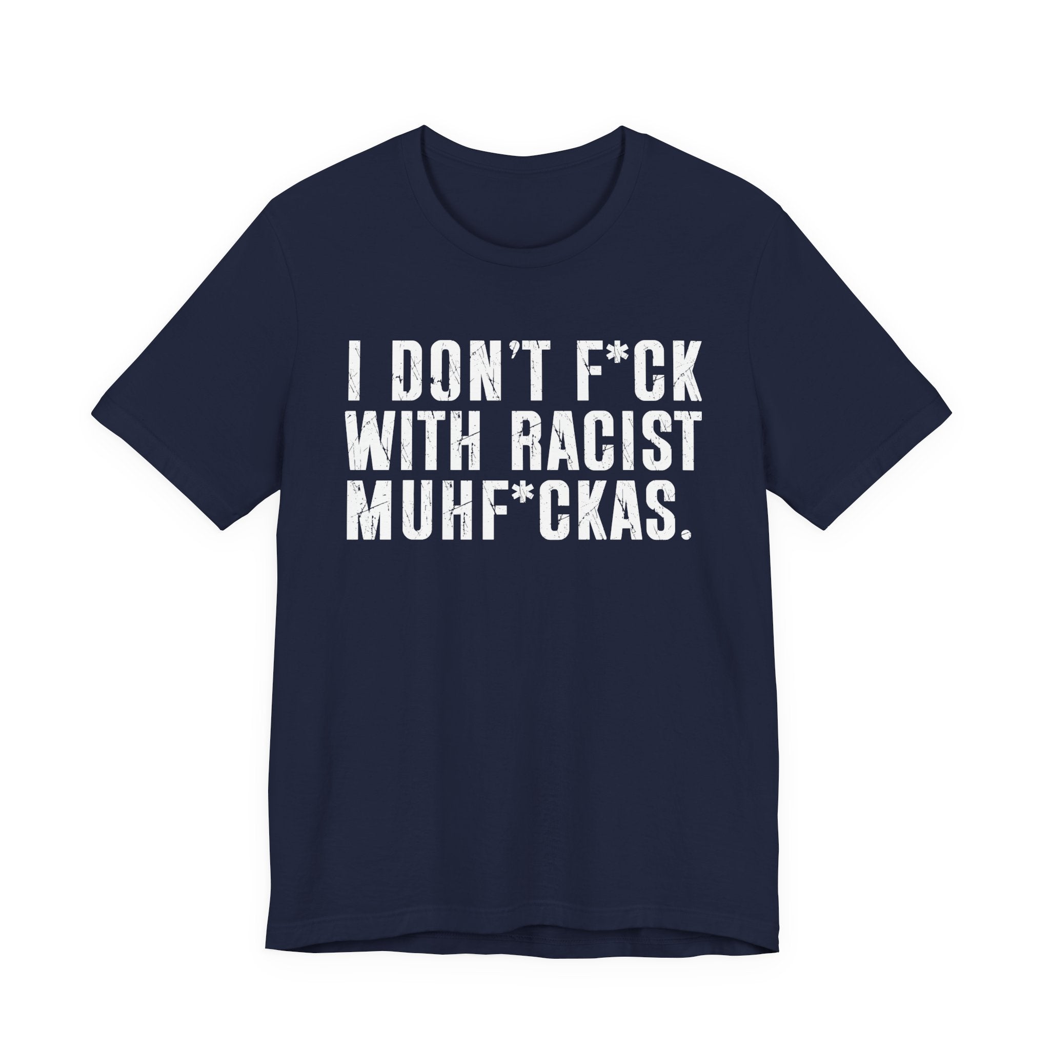 I Don't Fuck With Racist Muhfukas T-Shirt
