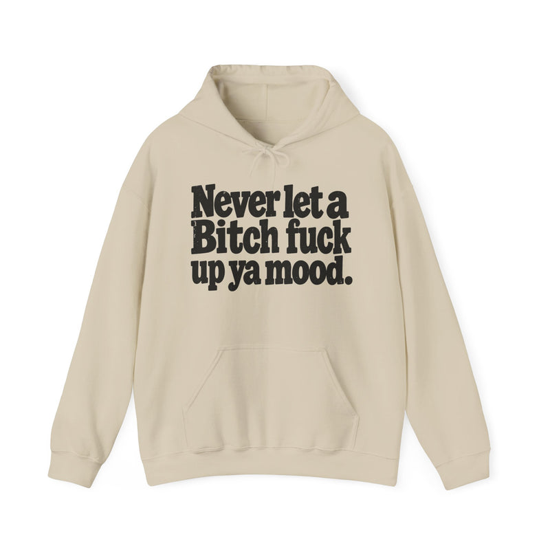 Never Let A Bitch Fuck Up Ya Mood －Street Motivational Hoodie