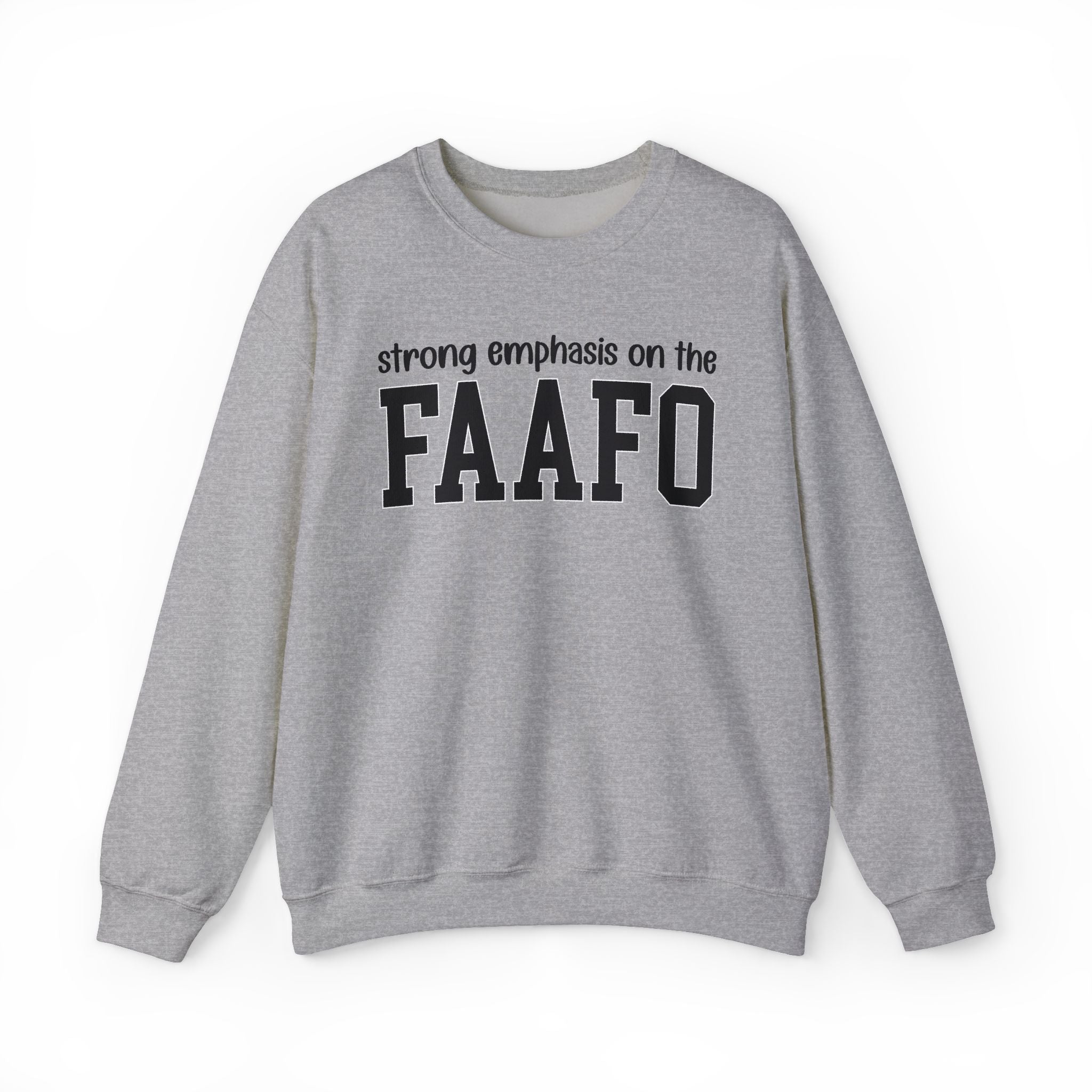 Strong Emphasis On The FAAFO — Sweatshirt