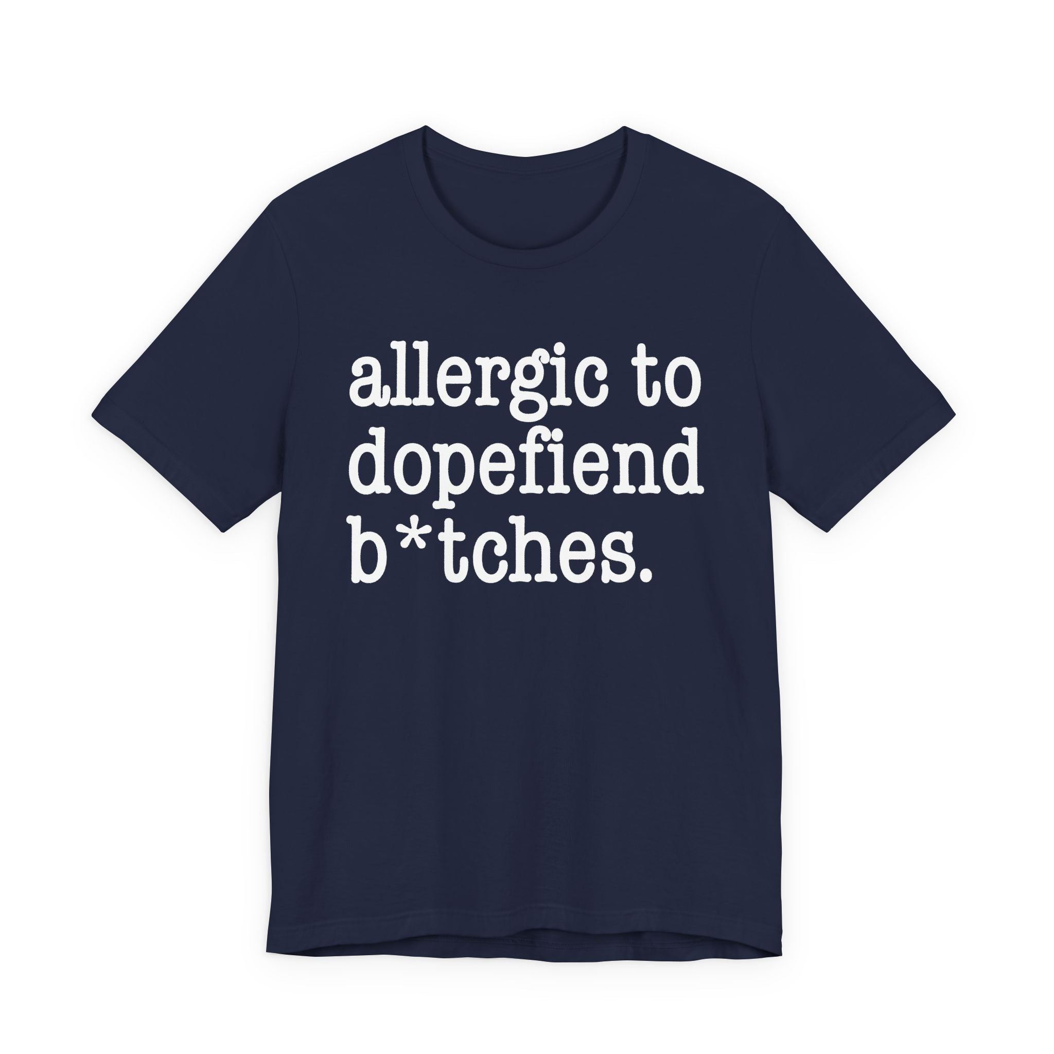 Allergic To Dopefiend Bitches — T-shirt