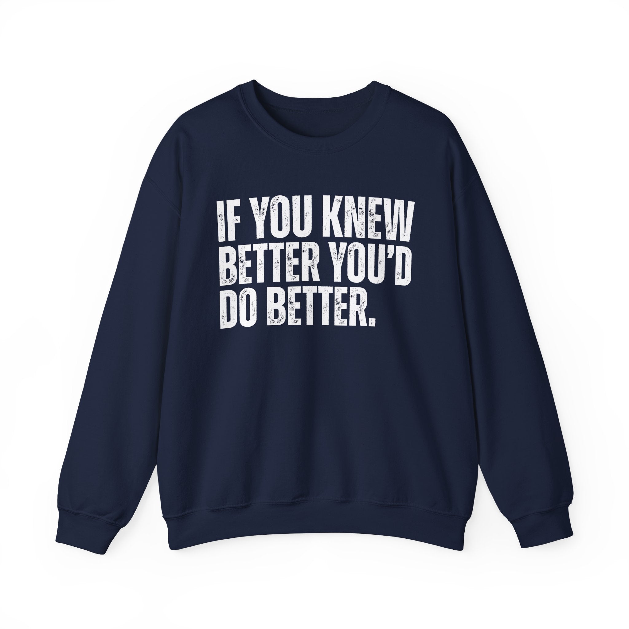 If You Know Better You'd Do Better — Sarcastic Statement Sweatshirt