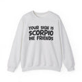 Your Sign is SCORPIO We Friends - Fun Astrological Pride Sweatshirt