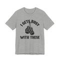 I Gets Busy With These - Funny Boxing MMA Fighter T-Shirt