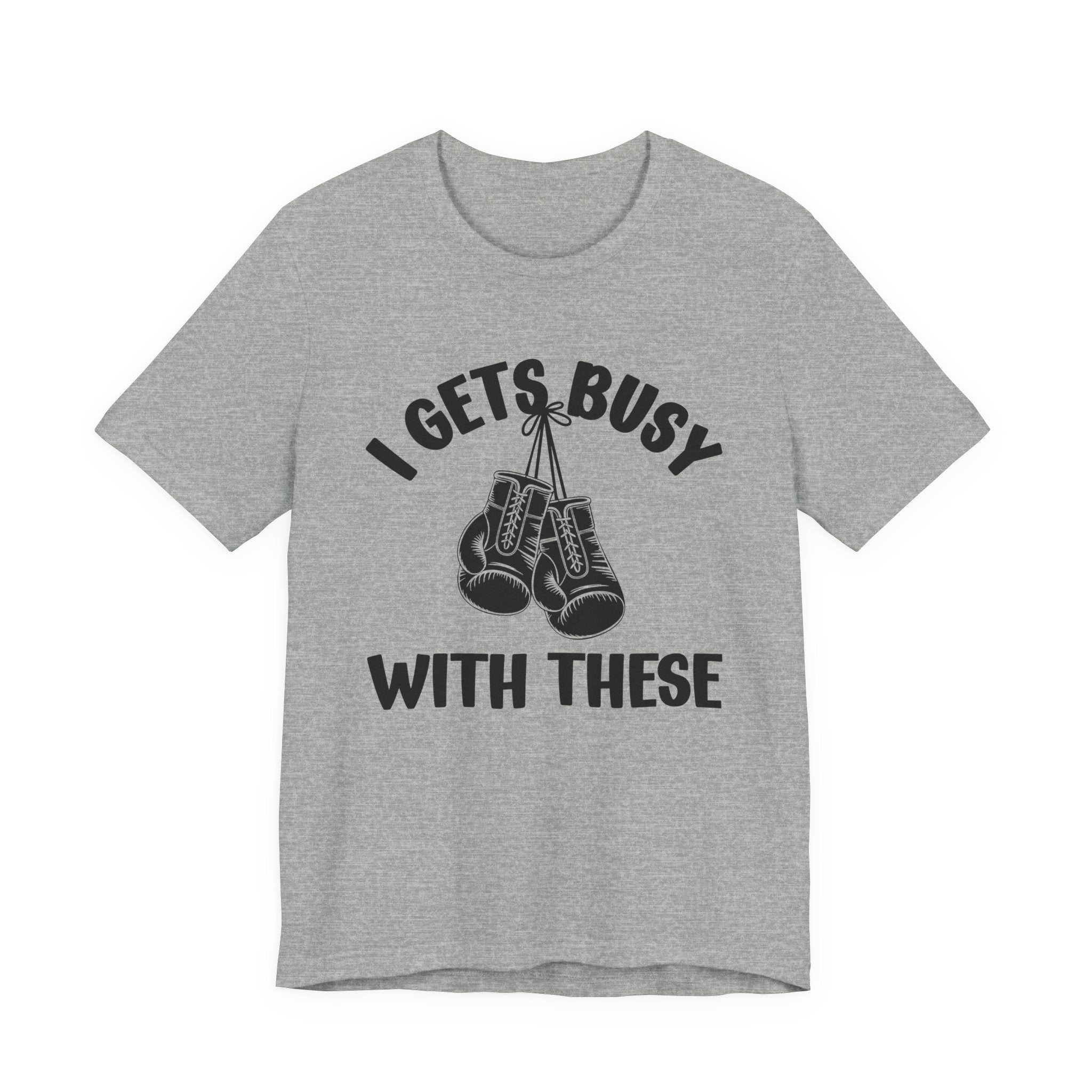 I Gets Busy With These - Funny Boxing MMA Fighter T-Shirt