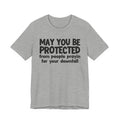 May You Be Protected From People Prayin For Your Downfall - Inspirational Statement T-Shirt