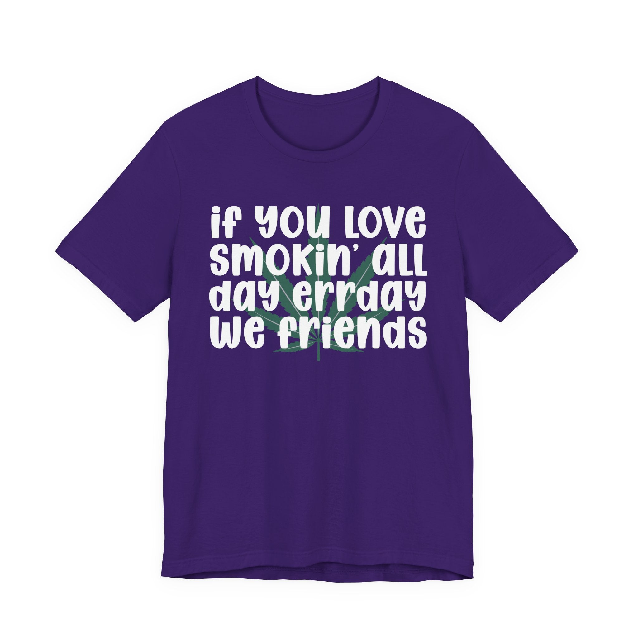If You Love Smokin' All Day  Err'day We Friends - Reggaeton Fan T-Shirt