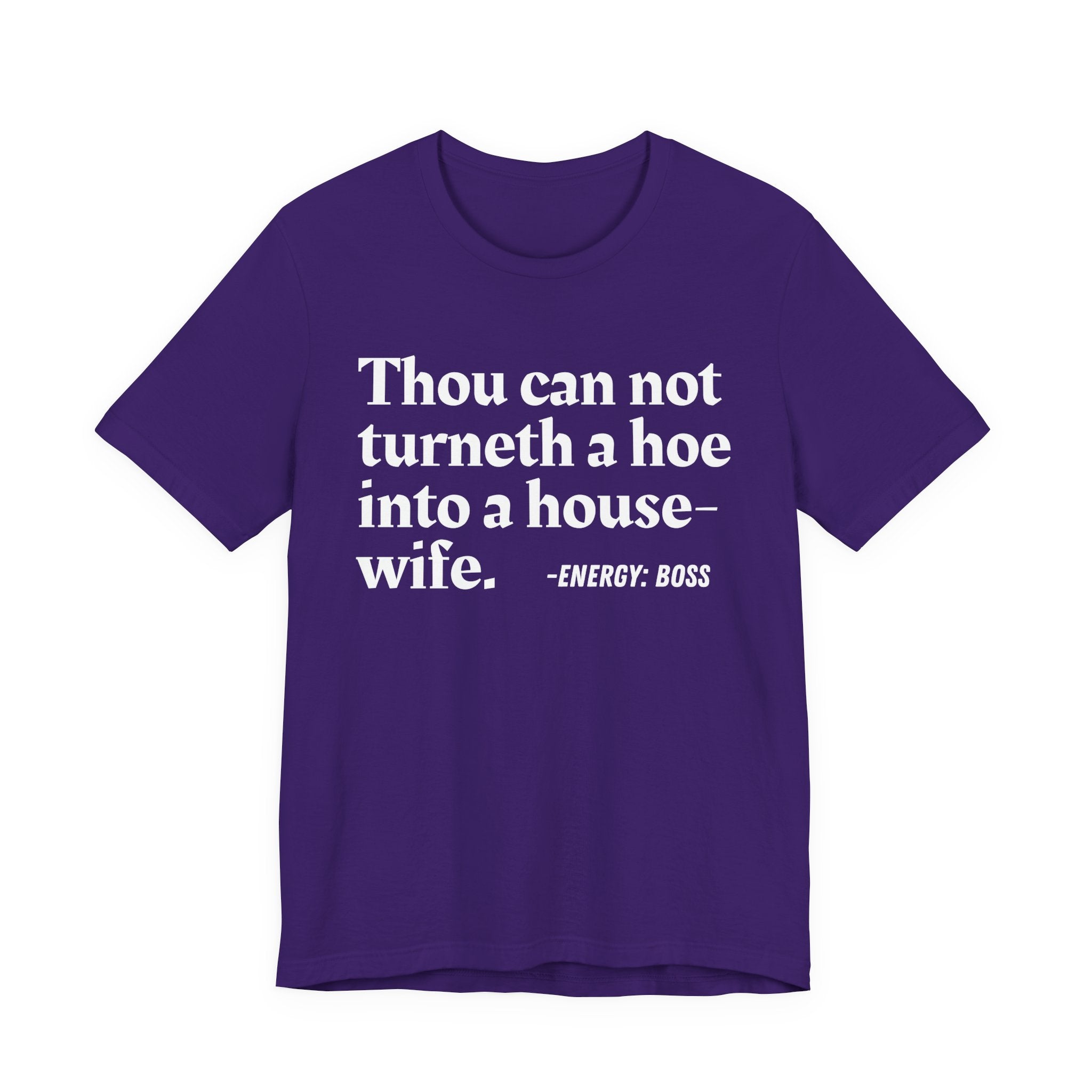Thou Can Not Turneth A Hoe Into A House Wife - T-Shirt