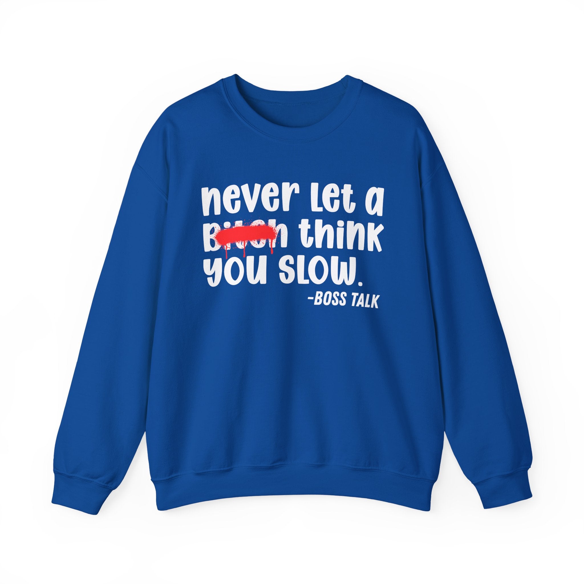 Never Let A Bitch Think You Slow - Motivational Money Talk Sweatshirt