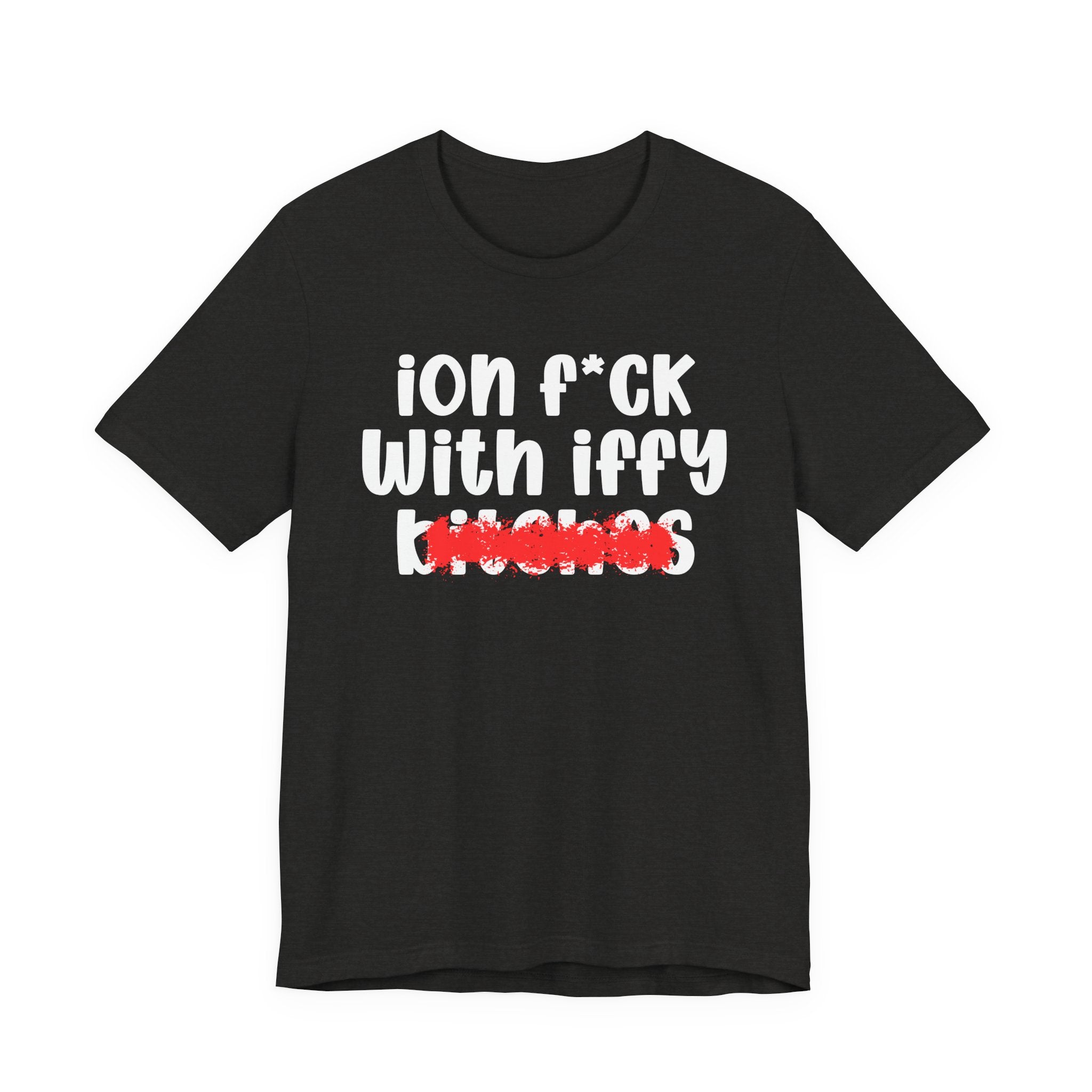ION (I Don't) FUCK WITH IFFY BITCHES — Bold Sarcastic Graphic T-Shirt