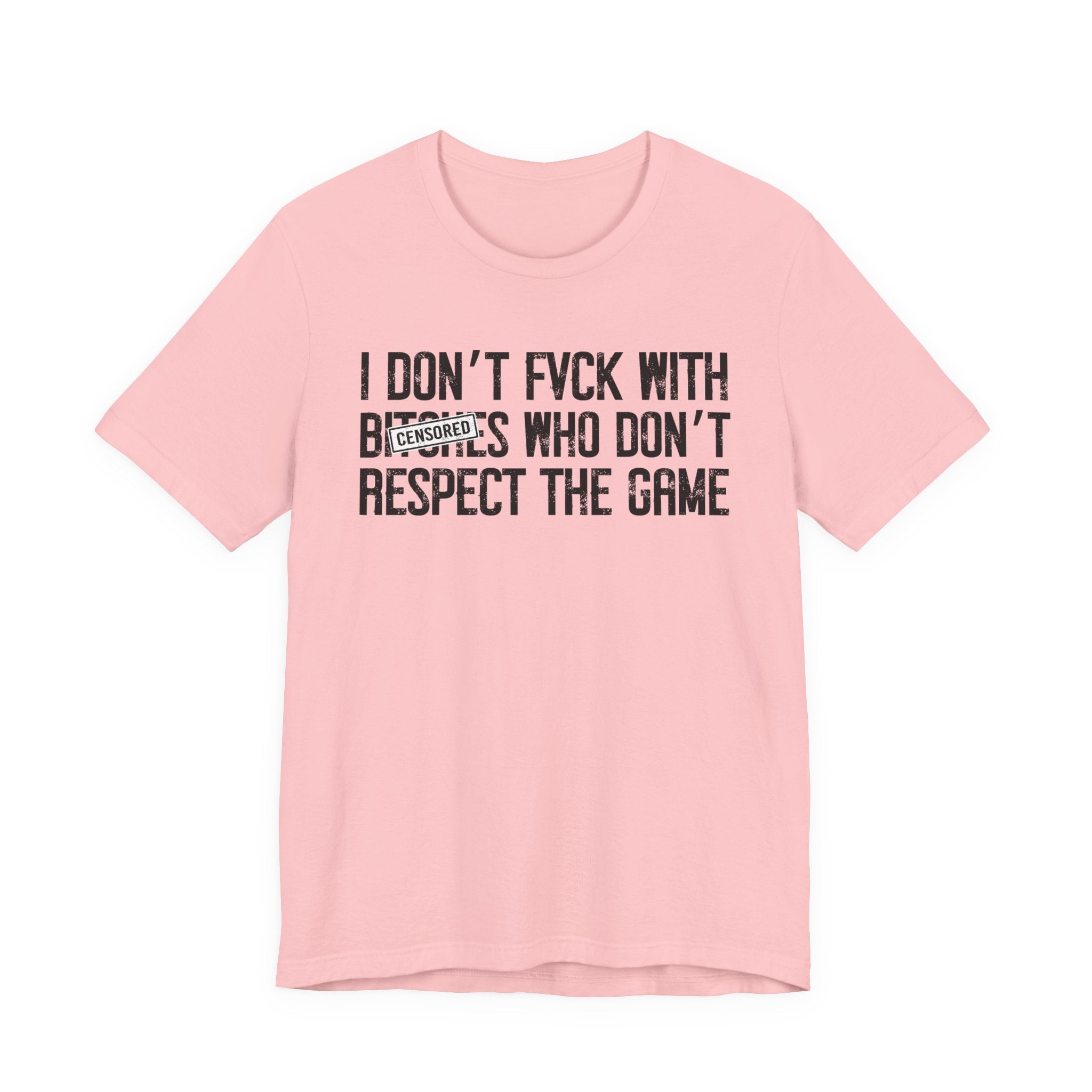 I Don't Fuck With Bitches Who Don't Respect The Game (censored) T-Shirt