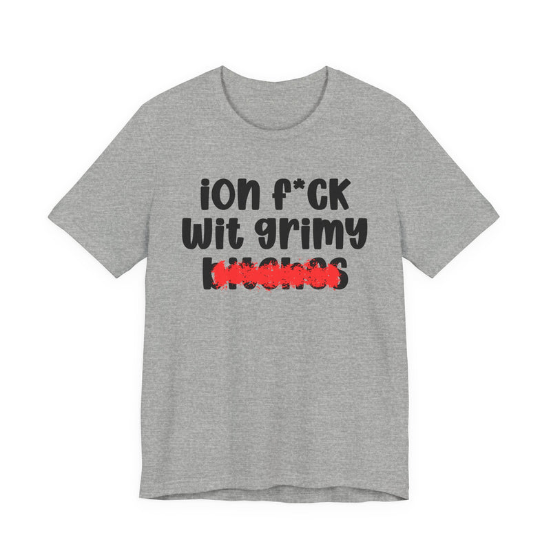 ION (I Don't) FUCK WIT GRIMY BITCHES — Bold Sarcastic Graphic T-Shirt