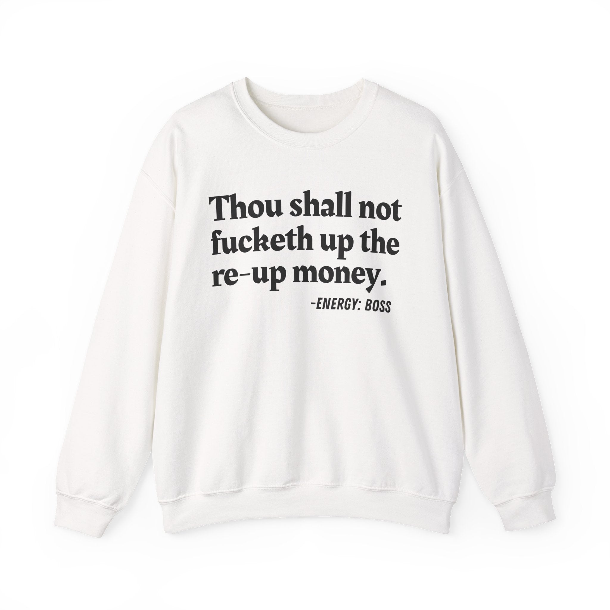 Thou Shall Not Fucketh Up The Re Up Money —  Sweatshirt