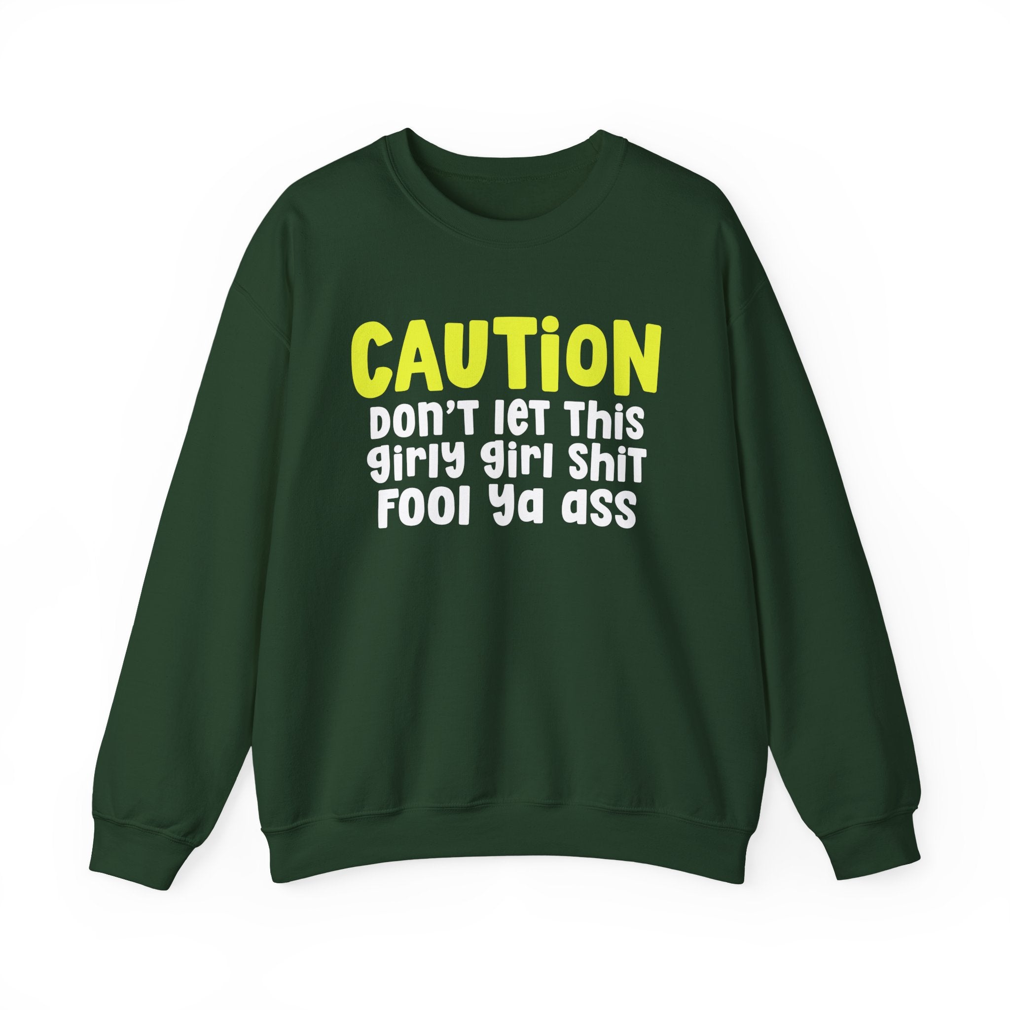 Caution Don't Let This Girly Girl Shit Fool Ya Ass — Bold Warning Statement Sweatshirt