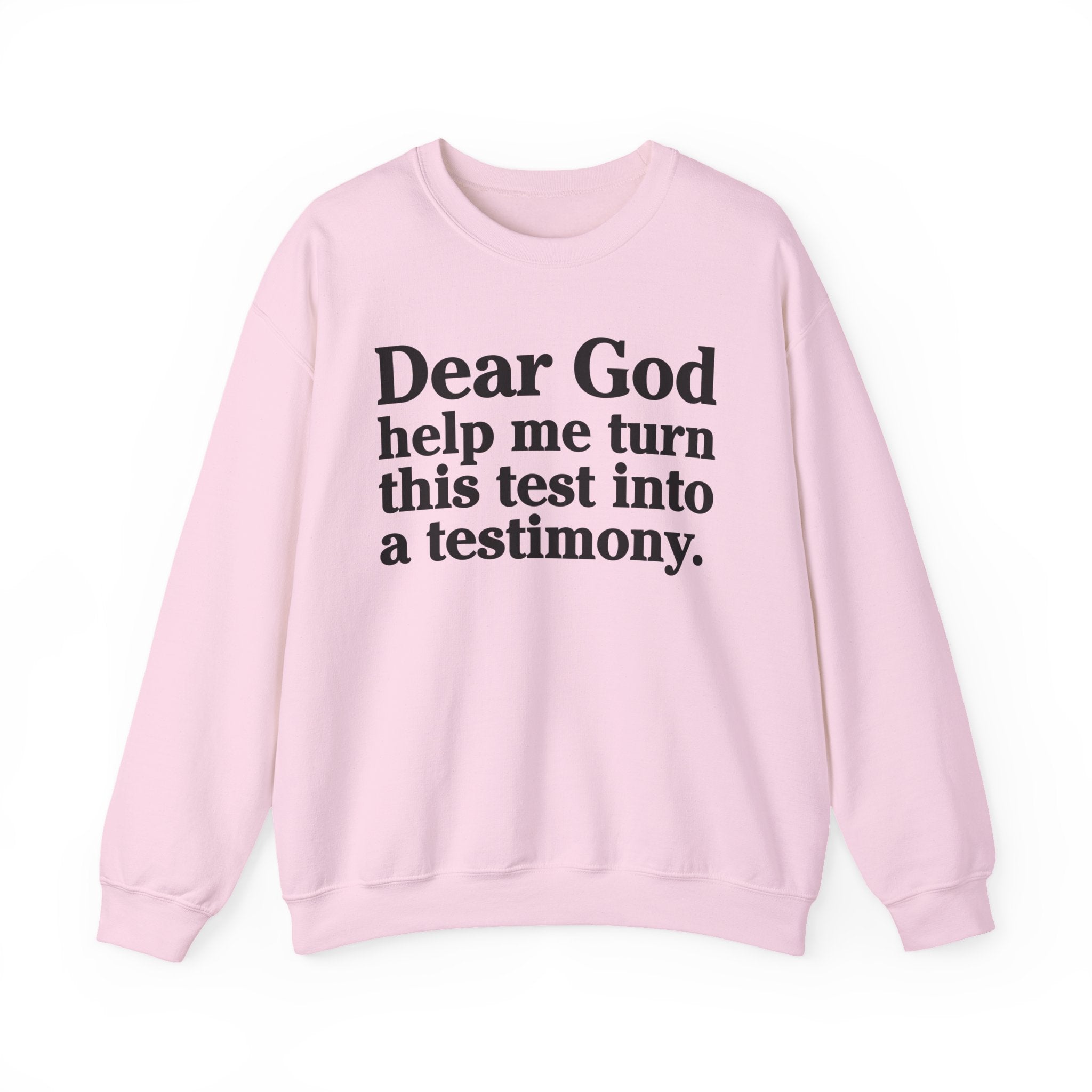 Dear God Help Me Turn This Test Into A Testimony - Positive Christian Sweatshirt