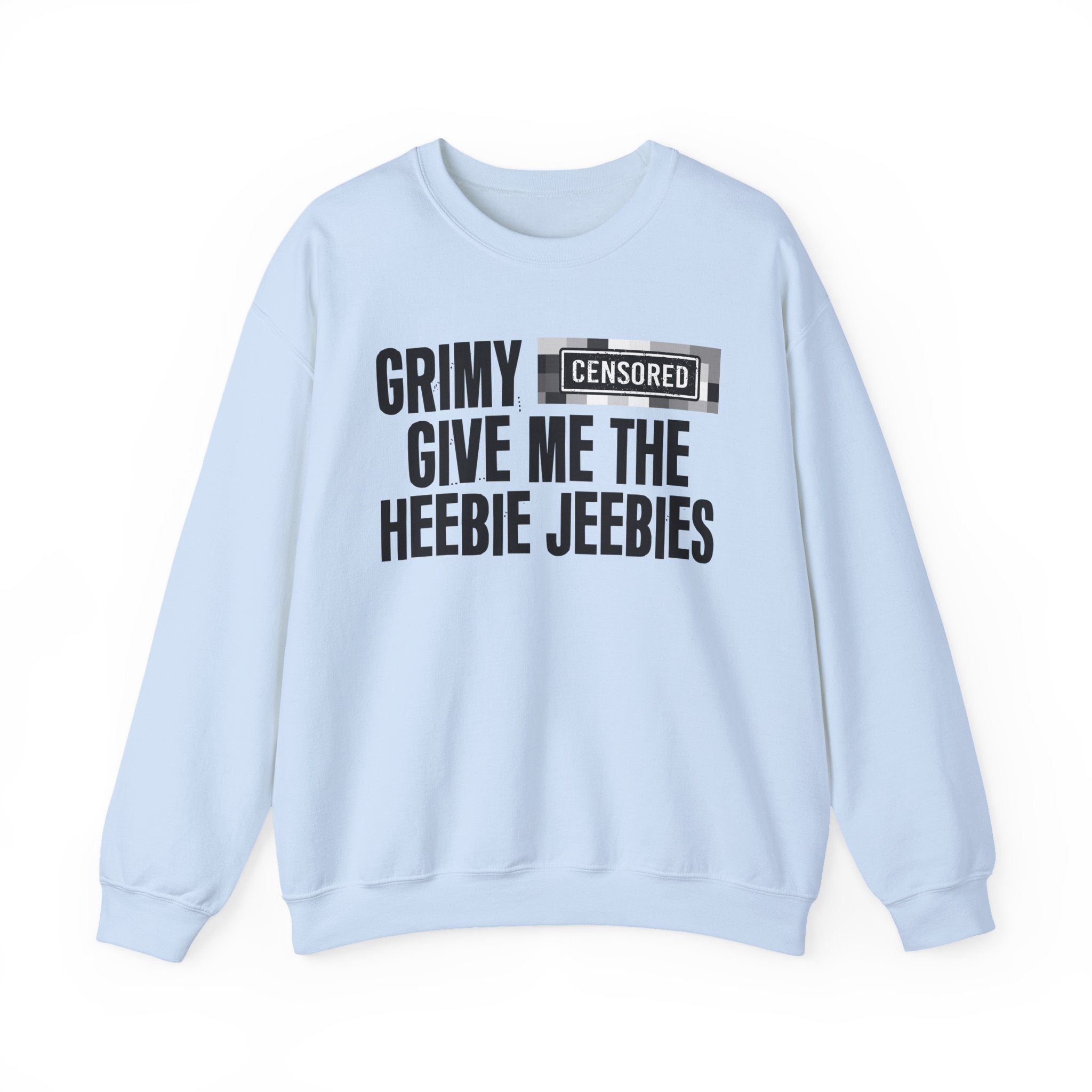 Grimy (Censored Bitches) Give Me The Heebie Jeebies" Funny Scary Quote Sweatshirt