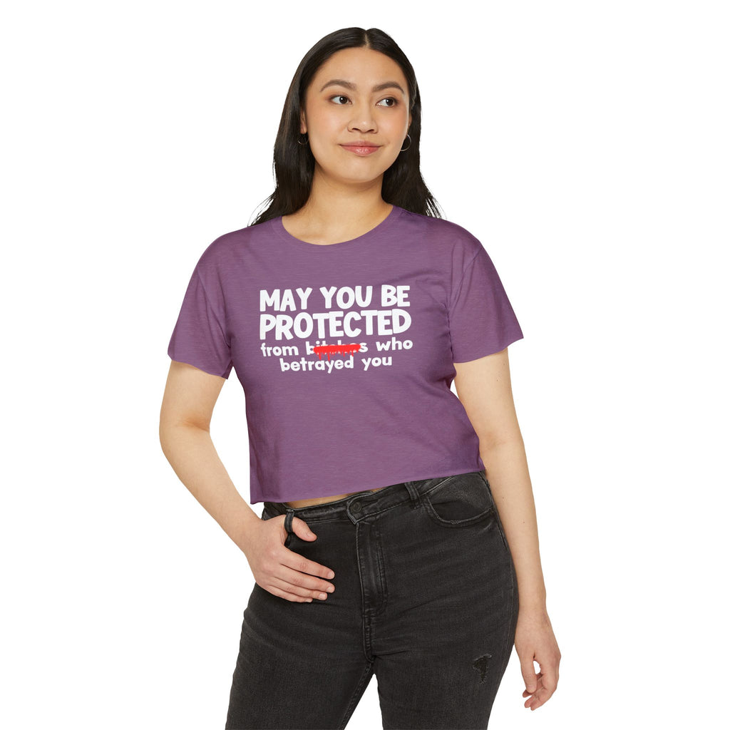 May You Be Protected From Bitches Who Betrayed You — Funny Protection Statement Crop Top