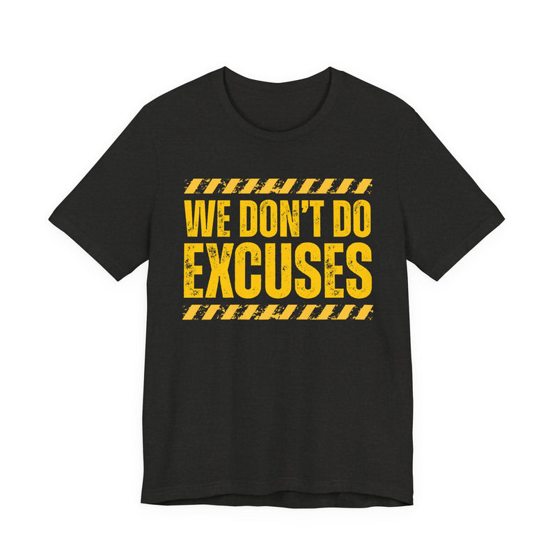 Black t-shirt with yellow bubble lettering reading WE DON'T DO EXCUSES, front view.