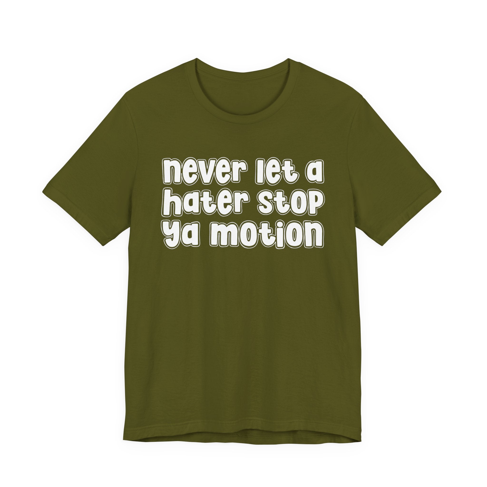 Never Let A Hater Stop Your Motion － Street Motivation T-shirt
