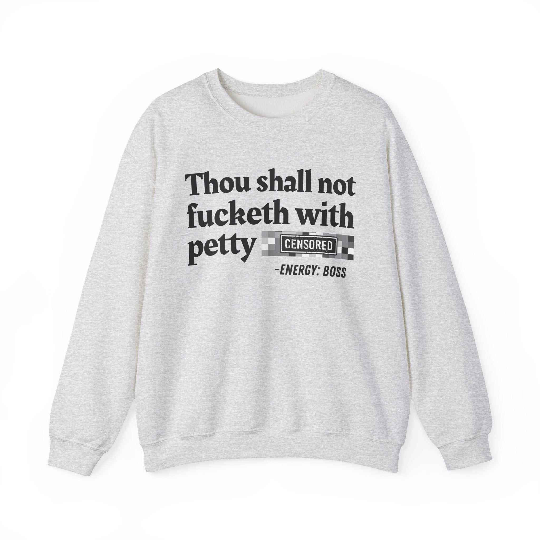 Thou Shall Not Fucketh With Petty Bitches - Sweatshirt