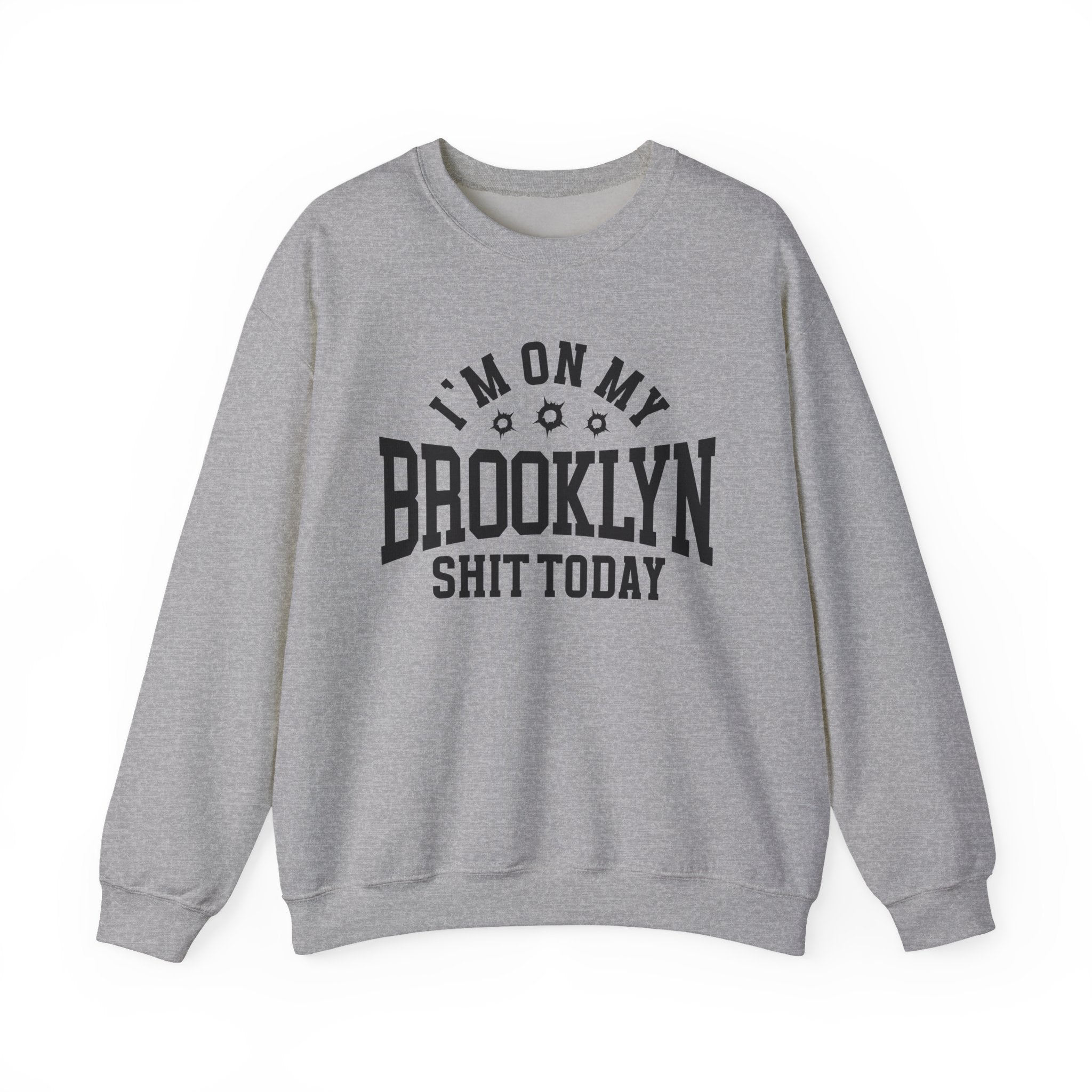 I'm On My Brooklyn Shit Today (Bullet Holes) - Sweatshirt