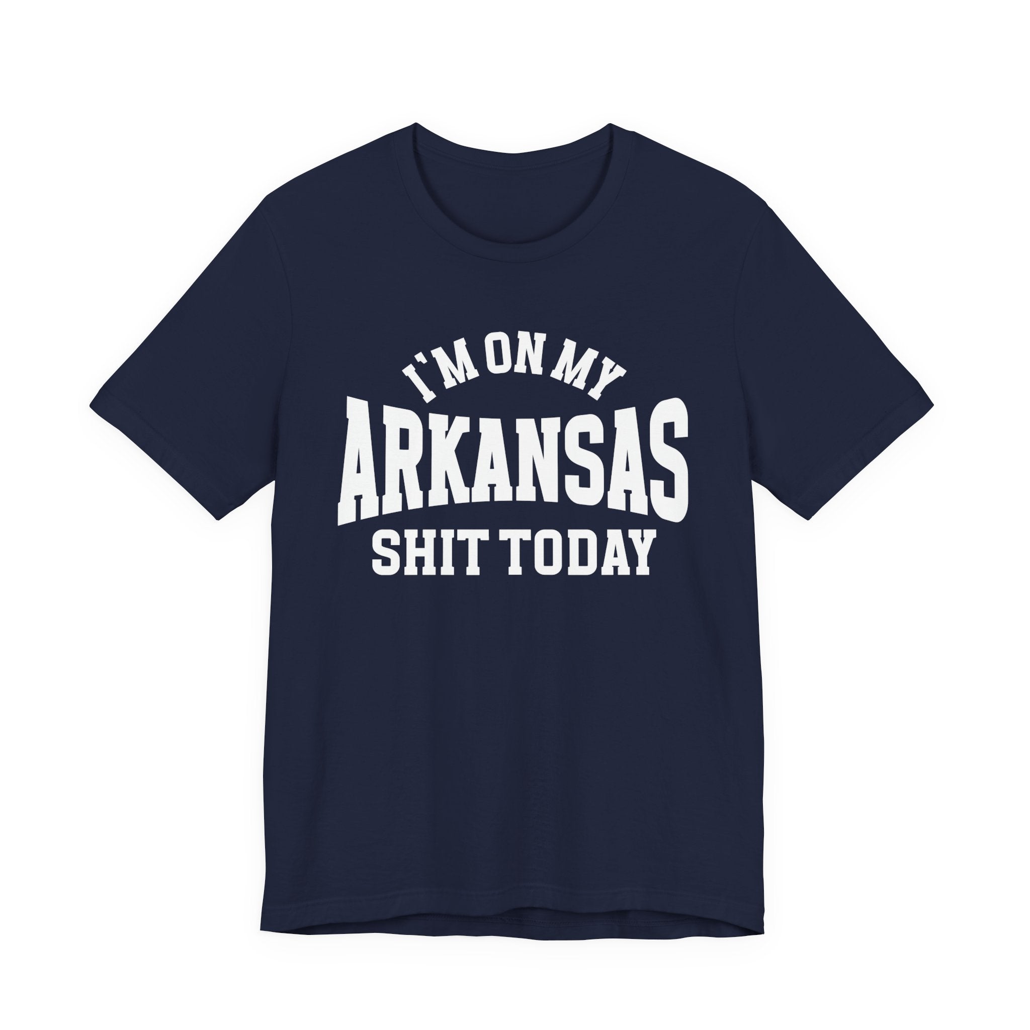 I'm On My Arkansas Shit Today T-shirt