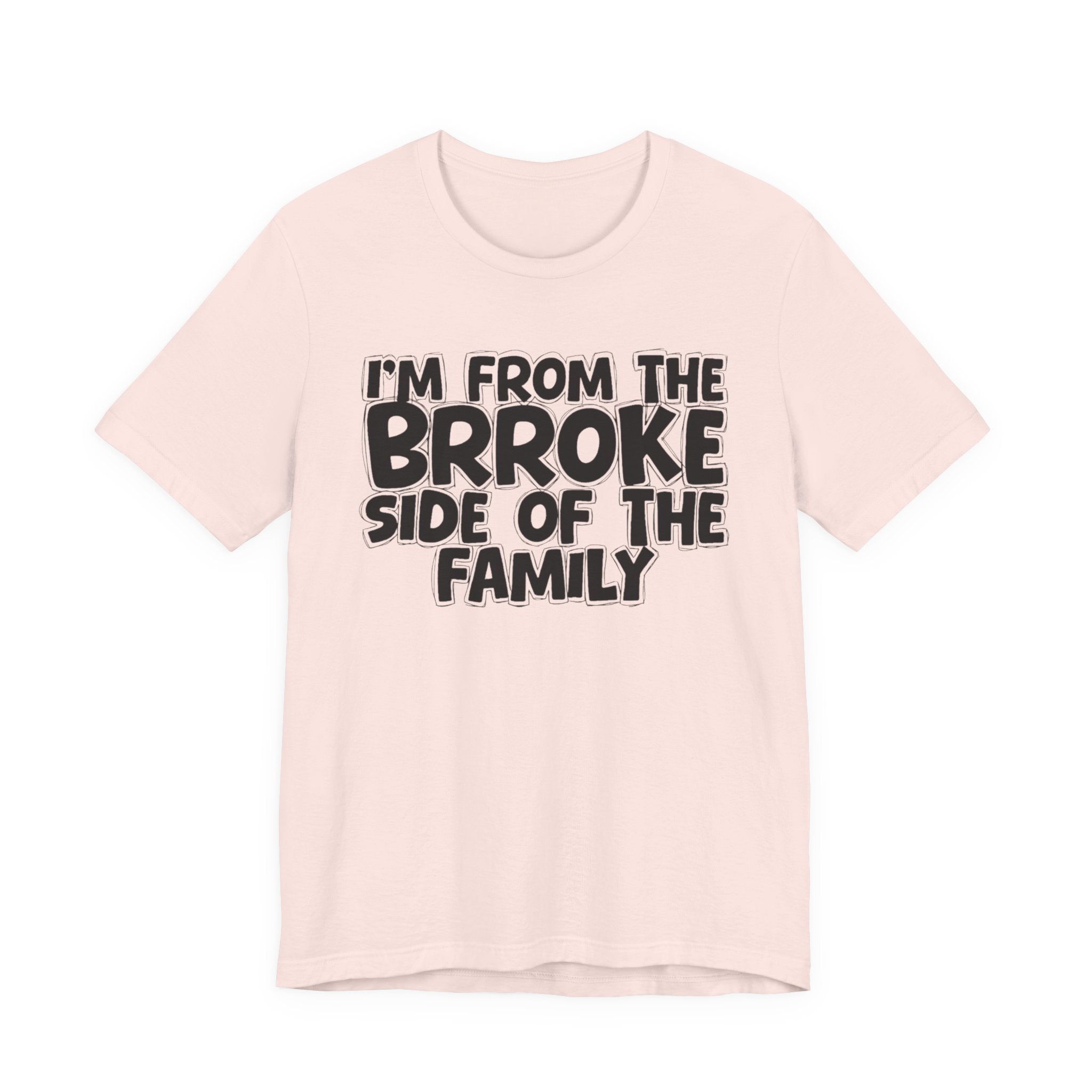 I'm From The Brroke Side Of The Family - Humorous Family Pride T-Shirt